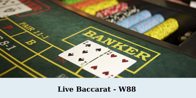 Live Baccarat W88 3 - Live Baccarat W88 - Trải Nghiệm Casino Trực Tuyến Đỉnh Cao