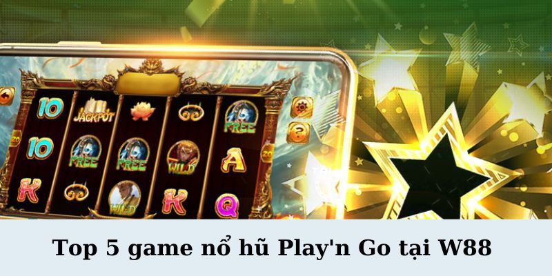 Thuong 50 khi gui tien qua USDT tai W88 4 - Top 5 Game Nổ Hũ Play'n Go Tại W88 – Cơ Hội Trúng Thưởng Đỉnh Cao